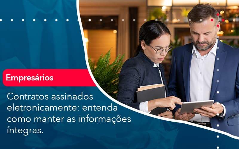 Contratos Assinados Eletronicamente Entenda Como Manter As Informacoes Integras 1 Organização Contábil Lawini - Assessoria Contábil em São Paulo