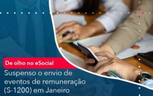 De Olho No E Social Suspenso O Envio De Eventos De Remuneracao S 1200 Em Janeiro Organização Contábil Lawini - Assessoria Contábil em São Paulo