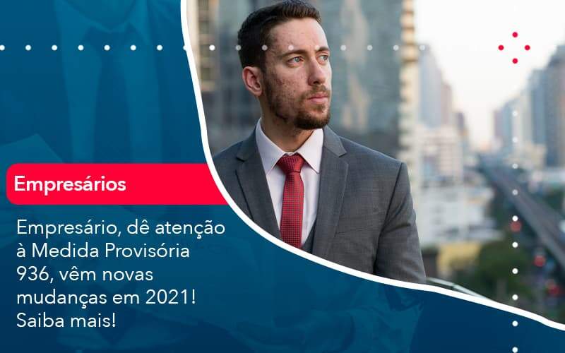 Empresario De Atencao A Medida Provisoria 936 Vem Novas Mudancas Em 2021 Saiba Mais 1 Organização Contábil Lawini - Assessoria Contábil em São Paulo