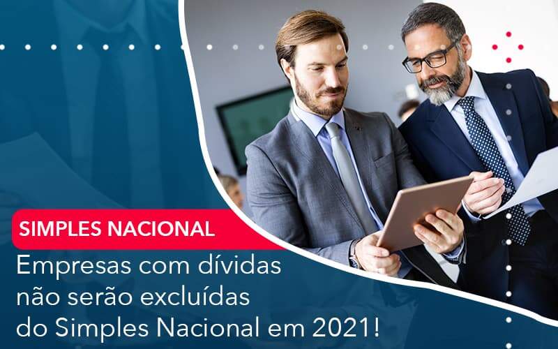 Empresas Com Dividas Nao Serao Excluidas Do Simples Nacional Em 2021 Organização Contábil Lawini - Assessoria Contábil em São Paulo