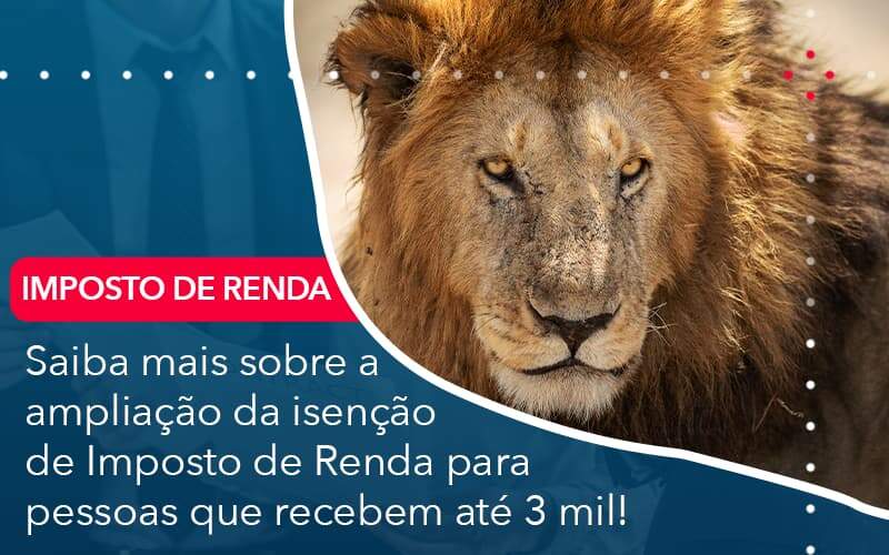 Saiba Mais Sobre A Ampliancao Da Isencao De Imposto De Renda Para Pessoas Que Recebem Ate 3 Mil Organização Contábil Lawini - Assessoria Contábil em São Paulo