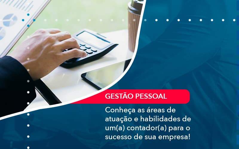 Conheca As Areas De Atuacao E Habilidades De Um A Contador A Para O Sucesso De Sua Empresa 1 Organização Contábil Lawini - Assessoria Contábil em São Paulo