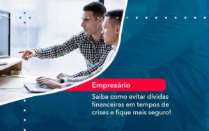 Saiba Como Evitar Dividas Financeiras Em Tempos De Crises E Fique Mais Seguro 1 Organização Contábil Lawini - Assessoria Contábil em São Paulo