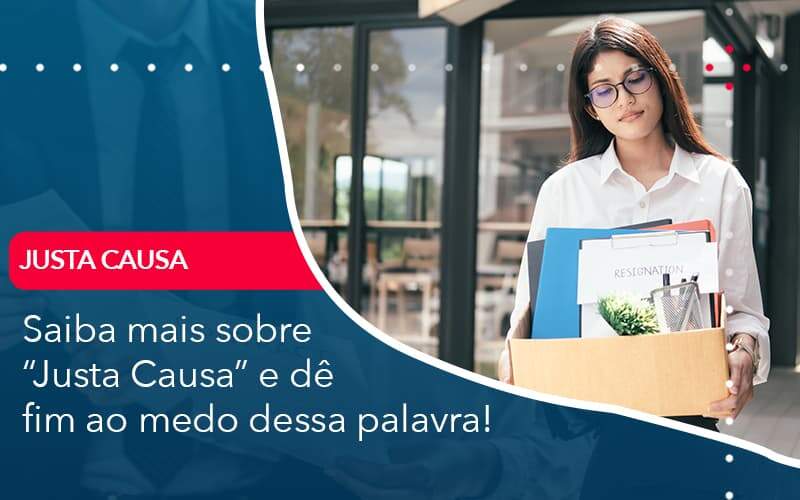 Saiba Mais Sobre Justa Causa E De Fim Ao Medo Dessa Palavra Organização Contábil Lawini - Assessoria Contábil em São Paulo