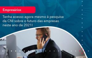 Tenha Acesso Agora Mesmo A Pesquisa Da Cni Sobre O Futuro Das Empresas Neste Ano De 2021 1 Organização Contábil Lawini - Assessoria Contábil em São Paulo