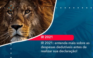 Ir 2021 Entenda Mais Sobre As Despesas Dedutiveis Antes De Realizar Sua Declaracao 1 - Assessoria Contábil em São Paulo