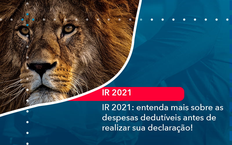 Ir 2021 Entenda Mais Sobre As Despesas Dedutiveis Antes De Realizar Sua Declaracao 1 - Assessoria Contábil em São Paulo