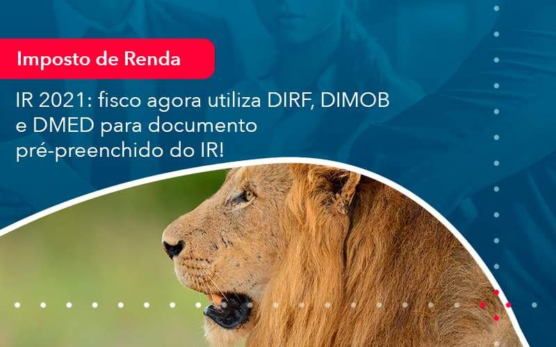 Ir 2021 Fisco Agora Utiliza Dirf Dimob E Dmed Para Documento Pre Preenchido Do Ir 1 Organização Contábil Lawini - Assessoria Contábil em São Paulo