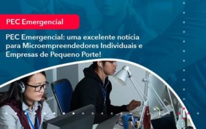 Pec Emergencial Uma Excelente Noticia Para Microempreendedores Individuais E Empresas De Pequeno Porte 1 Organização Contábil Lawini - Assessoria Contábil em São Paulo