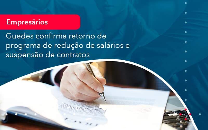 Reducao De Salarios E Suspensao De Contratos Podem Voltar Saiba O Que Disse Guedes Sobre Isso 1 Organização Contábil Lawini - Assessoria Contábil em São Paulo