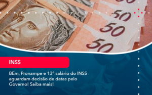 Bem Pronampe E 13 Salario Do Inss Aguardam Decisao De Datas Pelo Governo Saiba Mais 1 - Assessoria Contábil em São Paulo