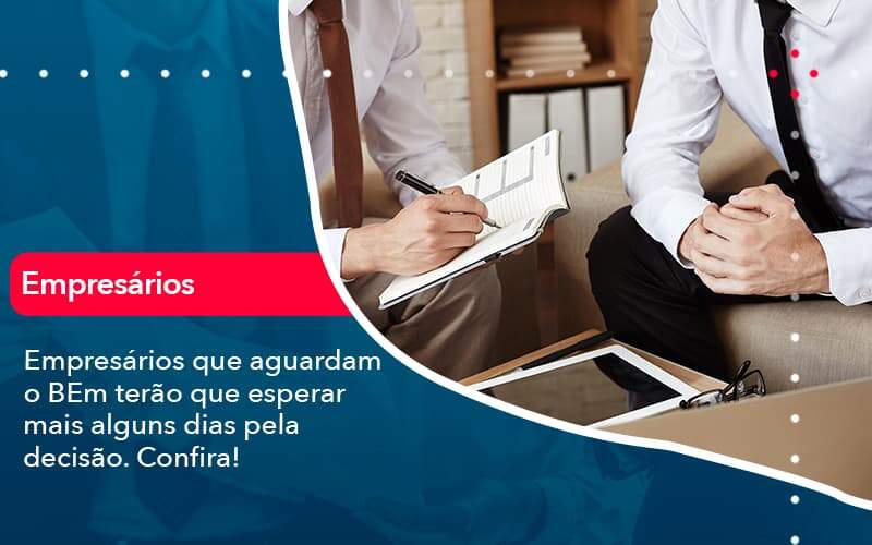 Empresarios Que Aguardam O Bem Terao Que Esperar Mais Alguns Dias Pela Decisao Confirao 1 - Assessoria Contábil em São Paulo