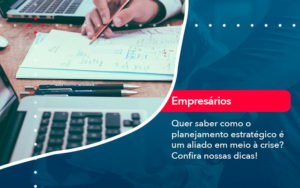 Quer Saber Como O Planejamento Estrategico E Um Aliado Em Meio A Crise Confira Nossas Dicas 2 - Assessoria Contábil em São Paulo