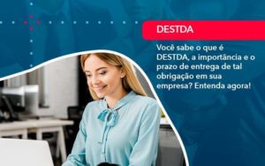 Voce Sabe O Que E Destda A Importancia E O Prazo De Entrega De Tal Obrigacao Em Sua Empresa 1 - Assessoria Contábil em São Paulo