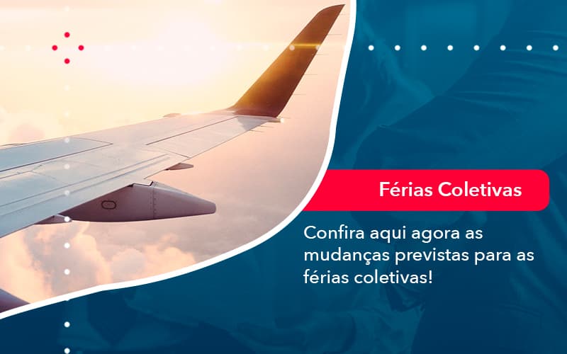 Confira Aqui Agora As Mudancas Previstas Para As Ferias Coletivas 1 - Assessoria Contábil em São Paulo