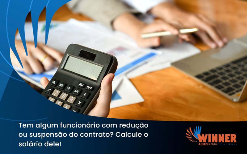 Voce Tem Algum Funcionario Com Reducao Ou Suspensao Do Contrato Veja Aqui Como Calcular O Salario Dele Winner - Assessoria Contábil em São Paulo