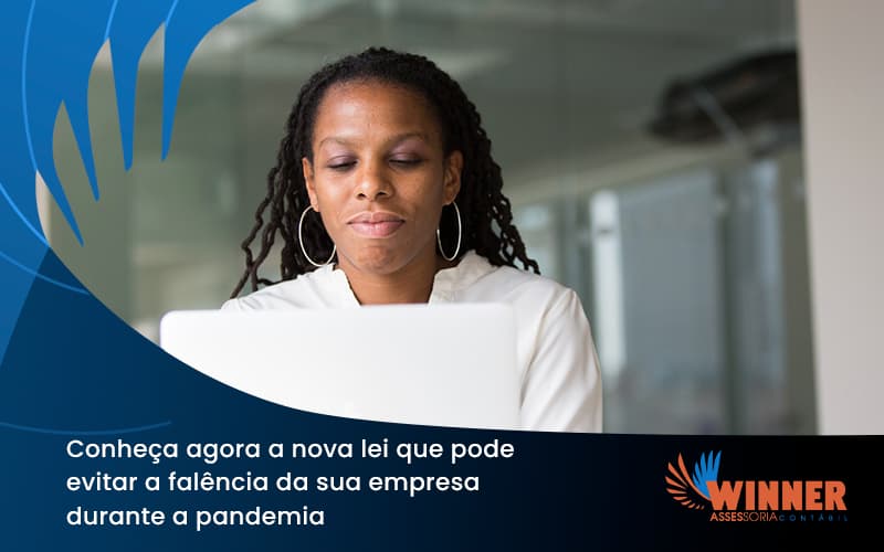 Conheca Agora A Nova Lei Que Pode Evitar A Falencia Da Sua Empresa Durante A Pandemia Winner - Assessoria Contábil em São Paulo