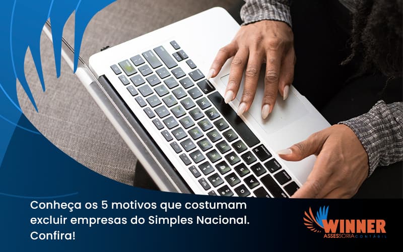 Conheça Os 5 Motivos Que Costumam Excluir Empresas Do Simples Nacional. Confira! Winner - Assessoria Contábil em São Paulo