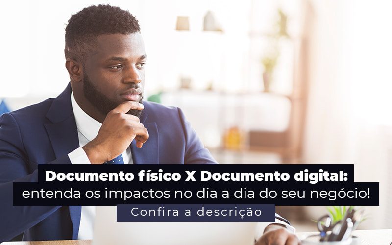 Documento Fisico X Documento Digital Entenda Os Impactos No Dia A Dia Do Seu Negocio Post - Assessoria Contábil em São Paulo