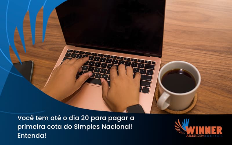 Empreendedor Optante Pelo Simples Nacional, Você Tem Até Dia 20 Para Pagar A Primeira Cota Do Das Winner - Assessoria Contábil em São Paulo