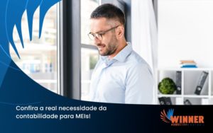 Confira A Real Necessidade Da Contabilidade Para Meis! Winner - Assessoria Contábil em São Paulo