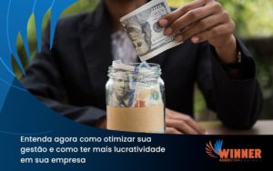 Entenda Agora Como Otimizar Sua Gestão E Como Ter Mais Lucratividade Em Sua Empresa Winner - Assessoria Contábil em São Paulo