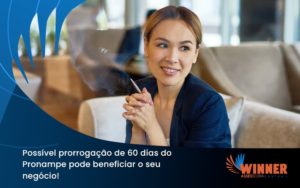 Possível Prorrogação De 60 Dias Do Pronampe Pode Beneficiar O Seu Negócio Winner - Assessoria Contábil em São Paulo