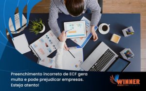 Preenchimento Incorreto De Ecf Gera Multa E Pode Prejudicar Empresas. Esteja Atento! Winner - Assessoria Contábil em São Paulo