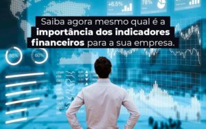 Saiba Agora Mesmo Qual E A Importancia Dos Indicadores Financeiros Para A Sua Empresa Blog - Assessoria Contábil em São Paulo