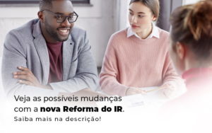 Veja As Possiveis Mudancas Com A Nova Reforma Do Ir Blog (1) - Assessoria Contábil em São Paulo