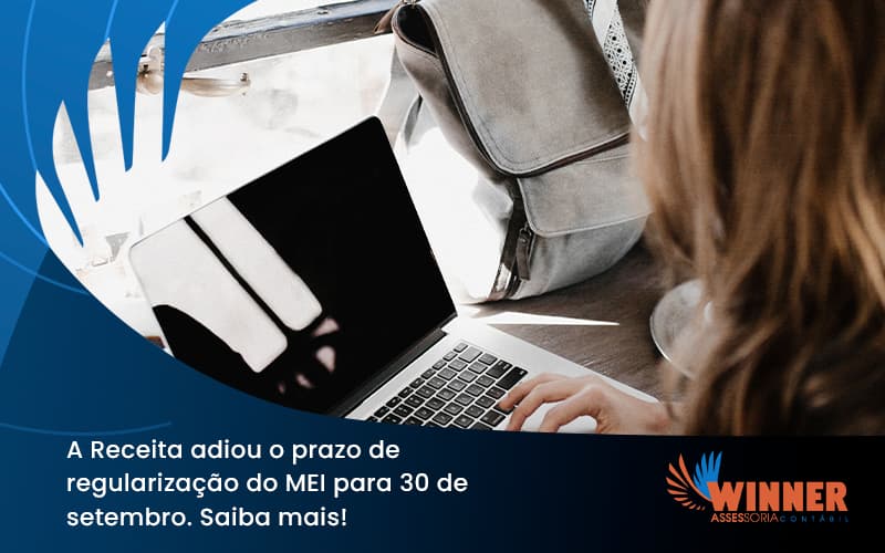 A Receita Adiou O Prazo De Regularização Do Mei Para 30 De Setembro. Saiba Mais! Winner - Assessoria Contábil em São Paulo