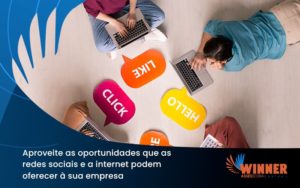 Aproveite As Oportunidades Que As Redes Sociais E A Internet Podem Oferecer à Sua Empresa Winner - Assessoria Contábil em São Paulo