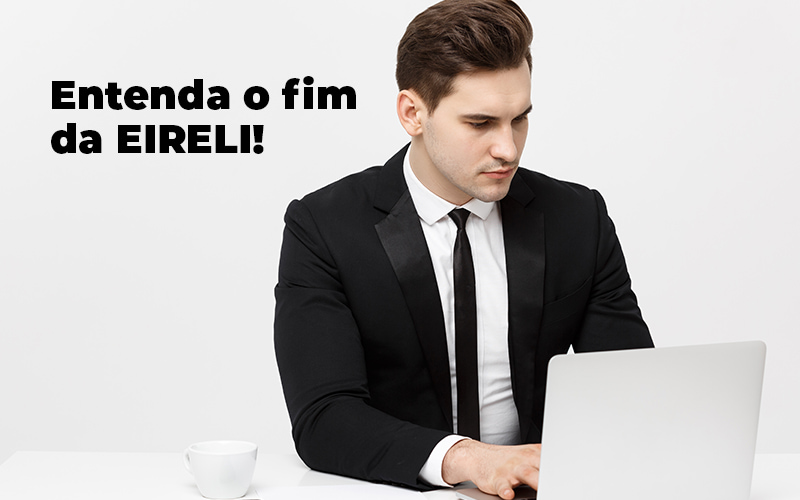 Entenda O Fim Da Eireli Blog - Assessoria Contábil em São Paulo