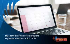 Meis Têm Até 30 De Setembro Para Regularizar Dívidas. Saiba Mais! Winner - Assessoria Contábil em São Paulo