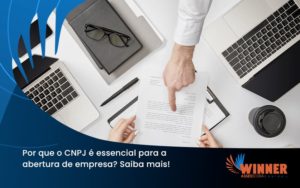 Por Que O Cnpj é Essencial Para A Abertura De Empresa Winner - Assessoria Contábil em São Paulo