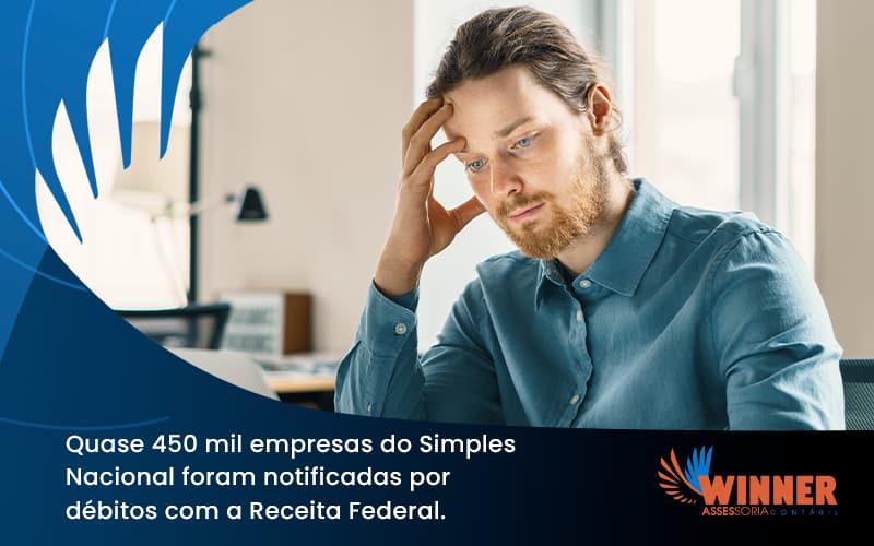 Quase 450 Mil Empresas Do Simples Nacional Foram Notificadas Por Débitos Com A Receita Federal. Winner - Assessoria Contábil em São Paulo