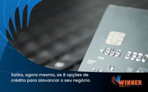 Saiba, Agora Mesmo, As 8 Opções De Crédito Para Alavancar O Seu Negócio. Winner - Assessoria Contábil em São Paulo