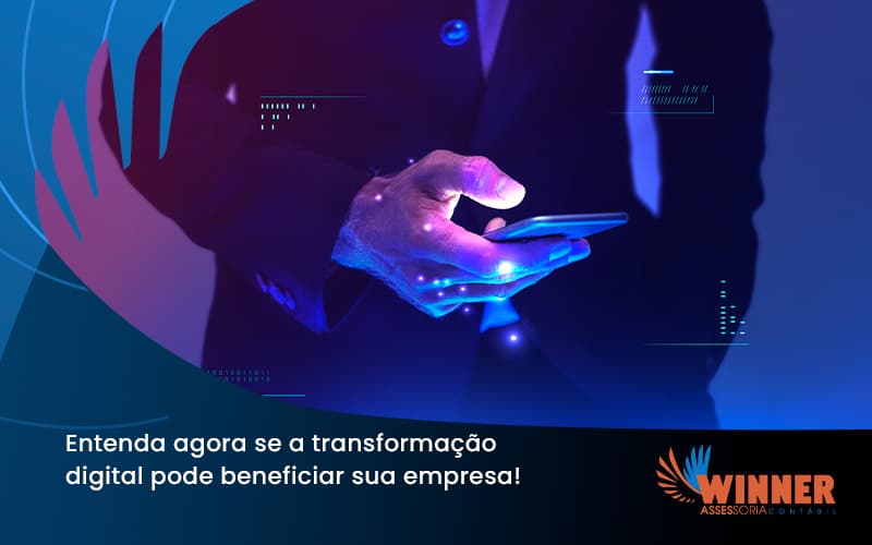 Entenda Agora Se A Transformação Digital Pode Beneficiar Sua Empresa! Winner - Assessoria Contábil em São Paulo